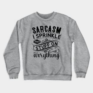 Sarcasm, I Sprinkle That Stuff On Everything Crewneck Sweatshirt